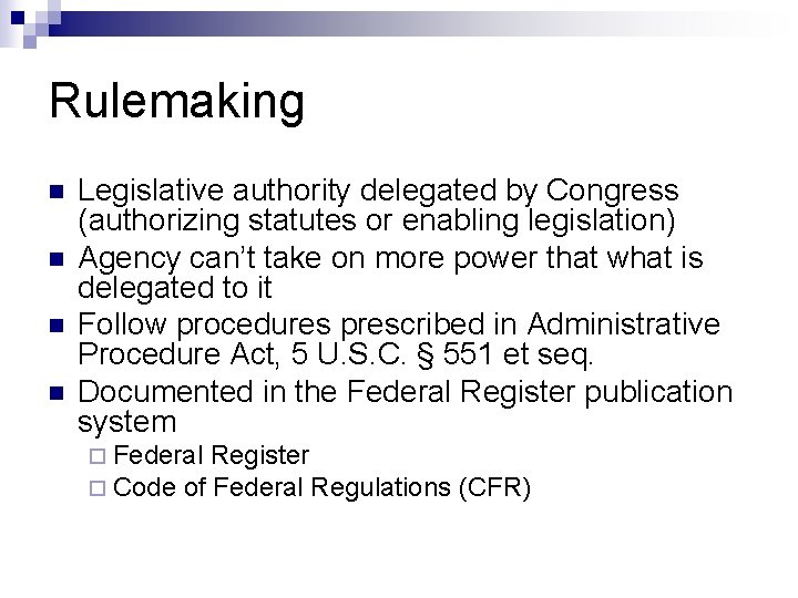 Rulemaking n n Legislative authority delegated by Congress (authorizing statutes or enabling legislation) Agency