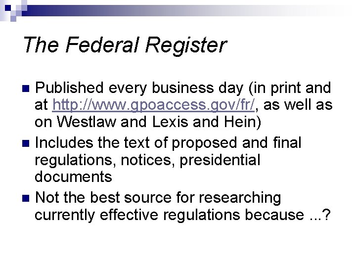 The Federal Register Published every business day (in print and at http: //www. gpoaccess.