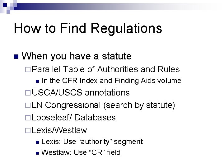 How to Find Regulations n When you have a statute ¨ Parallel n Table