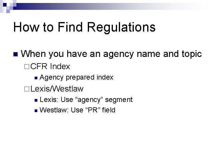 How to Find Regulations n When you have an agency name and topic ¨