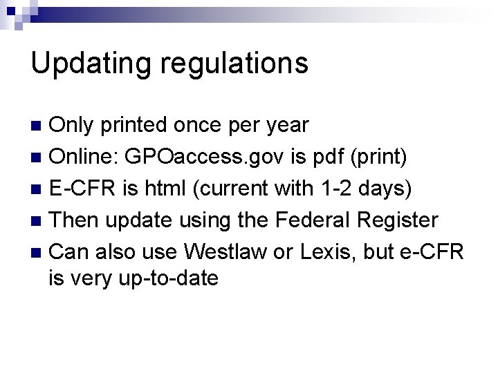 Updating regulations Only printed once per year n Online: GPOaccess. gov is pdf (print)
