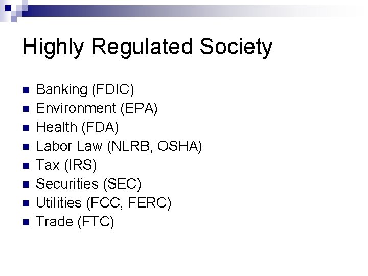 Highly Regulated Society n n n n Banking (FDIC) Environment (EPA) Health (FDA) Labor