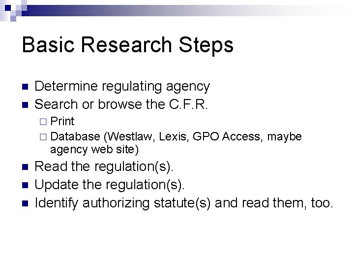 Basic Research Steps n n Determine regulating agency Search or browse the C. F.
