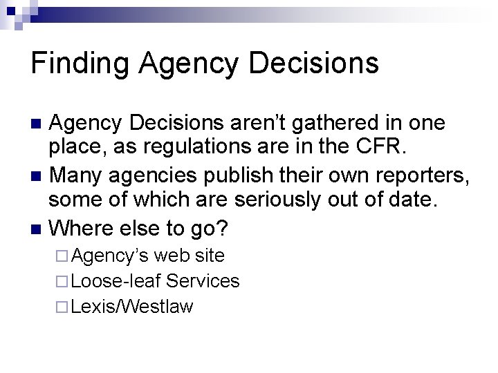 Finding Agency Decisions aren’t gathered in one place, as regulations are in the CFR.