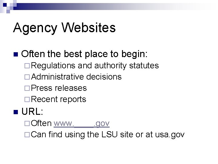 Agency Websites n Often the best place to begin: ¨ Regulations and authority statutes