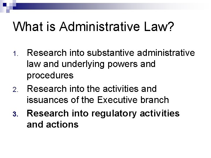 What is Administrative Law? 1. 2. 3. Research into substantive administrative law and underlying