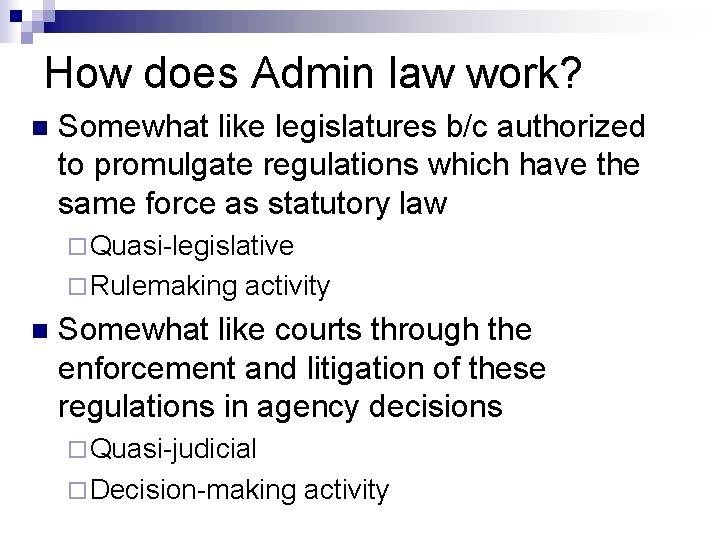 How does Admin law work? n Somewhat like legislatures b/c authorized to promulgate regulations