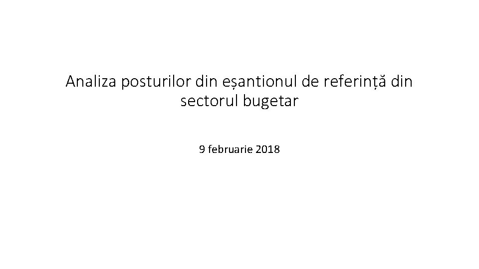 Analiza posturilor din eșantionul de referință din sectorul bugetar 9 februarie 2018 