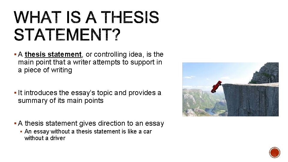 § A thesis statement, or controlling idea, is the main point that a writer