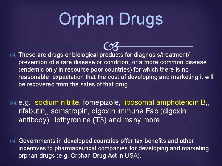 Orphan Drugs These are drugs or biological products for diagnosis/treatment/ prevention of a rare