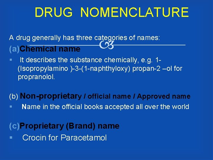 DRUG NOMENCLATURE A drug generally has three categories of names: (a)Chemical name § It