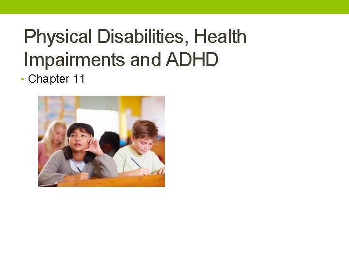 Physical Disabilities, Health Impairments and ADHD • Chapter 11 
