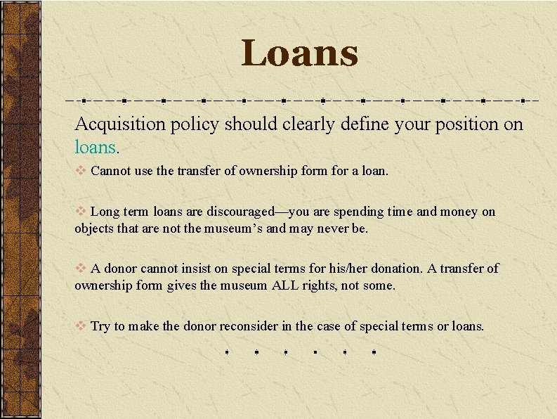 Loans Acquisition policy should clearly define your position on loans. v Cannot use the