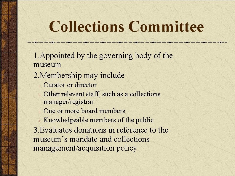 Collections Committee 1. Appointed by the governing body of the museum 2. Membership may