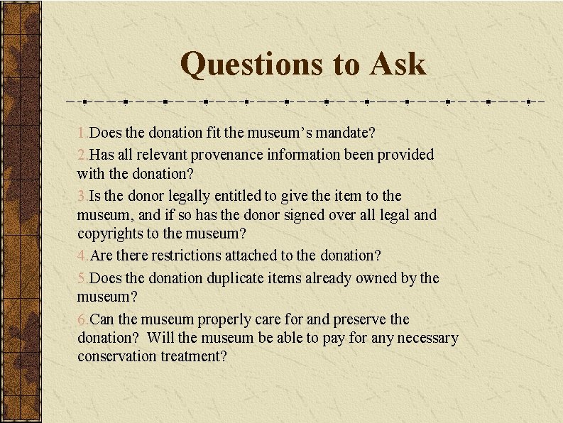 Questions to Ask 1. Does the donation fit the museum’s mandate? 2. Has all