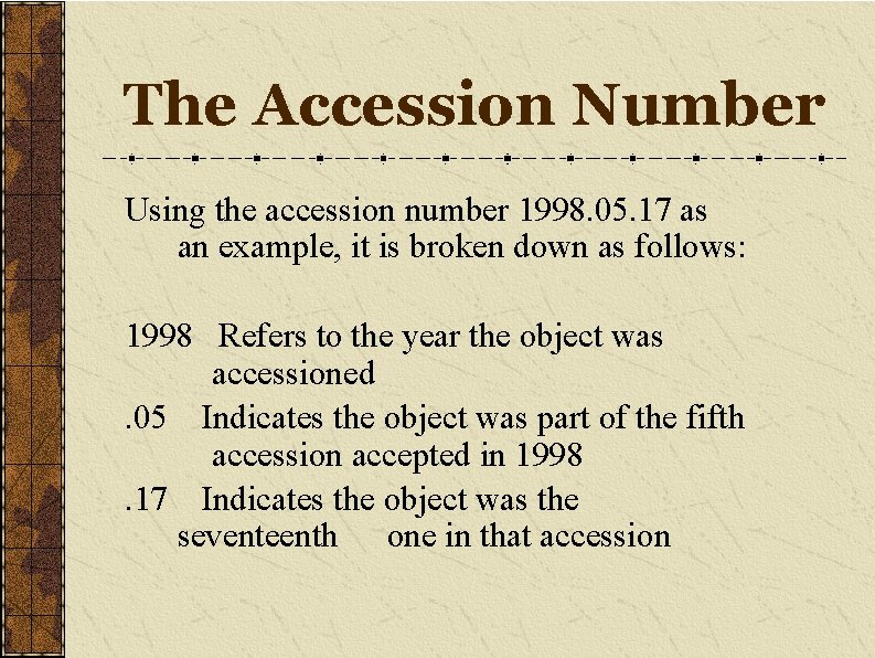 The Accession Number Using the accession number 1998. 05. 17 as an example, it