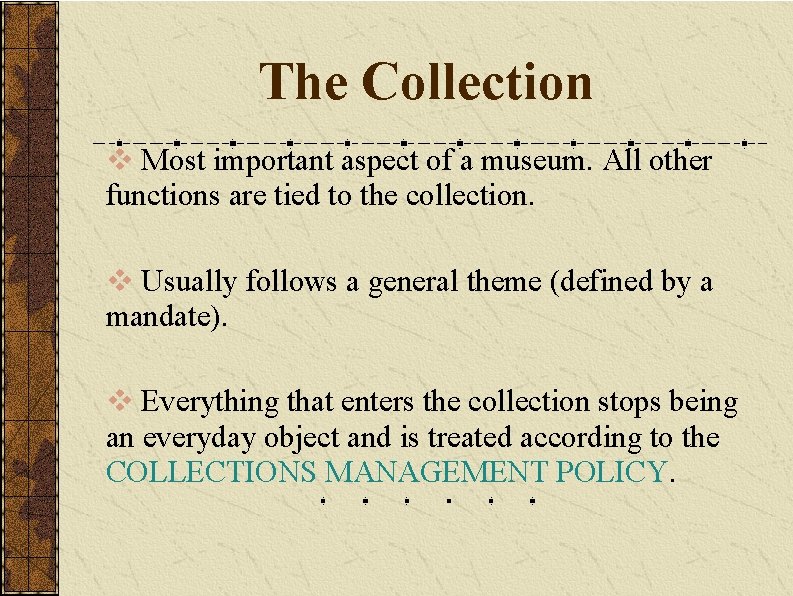 The Collection v Most important aspect of a museum. All other functions are tied