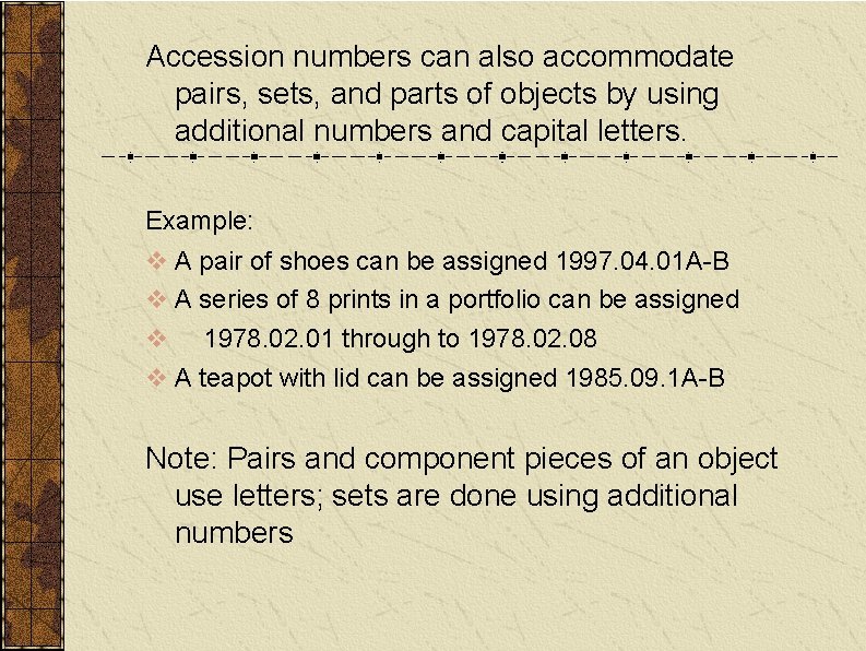 Accession numbers can also accommodate pairs, sets, and parts of objects by using additional