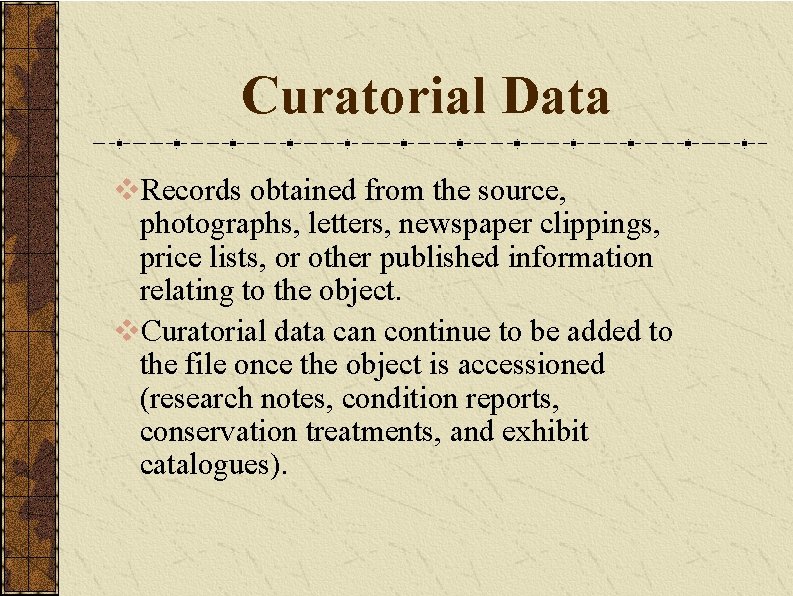 Curatorial Data v. Records obtained from the source, photographs, letters, newspaper clippings, price lists,