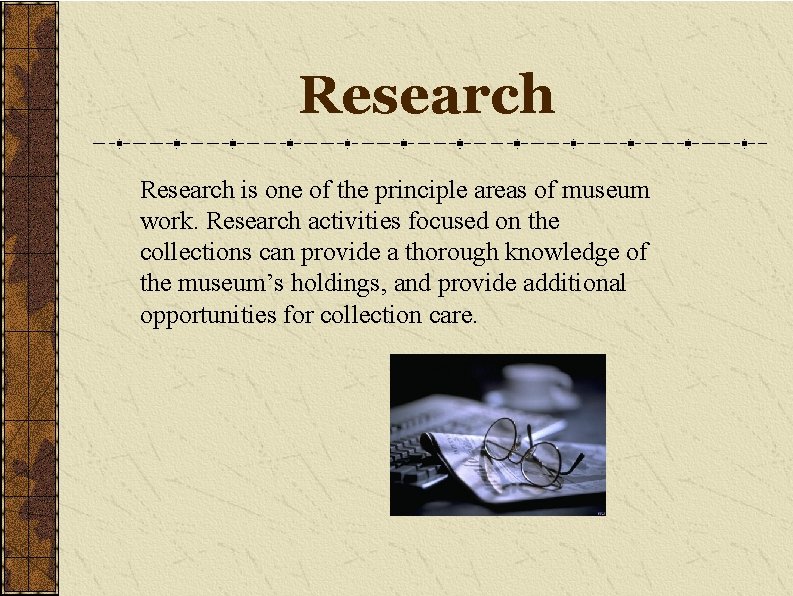 Research is one of the principle areas of museum work. Research activities focused on