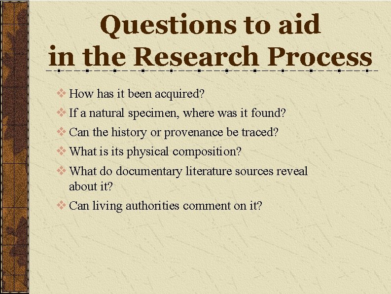Questions to aid in the Research Process v How has it been acquired? v
