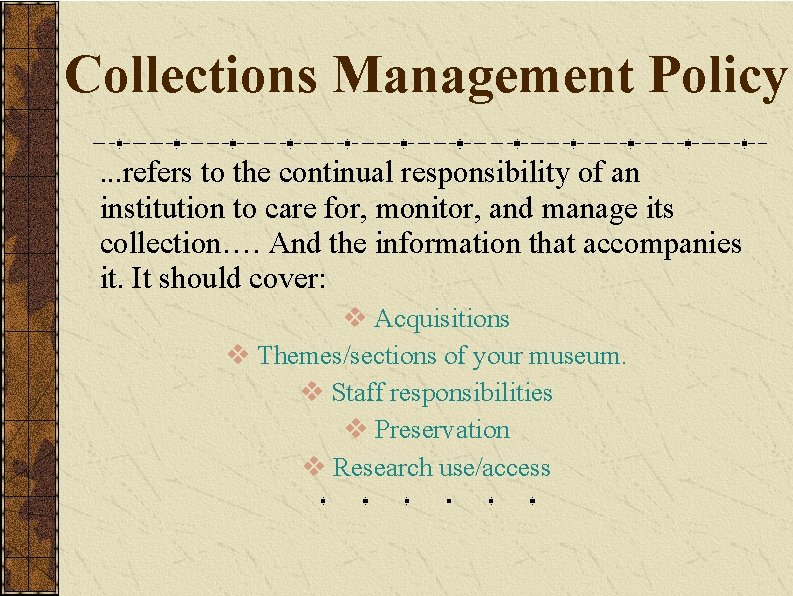 Collections Management Policy. . . refers to the continual responsibility of an institution to