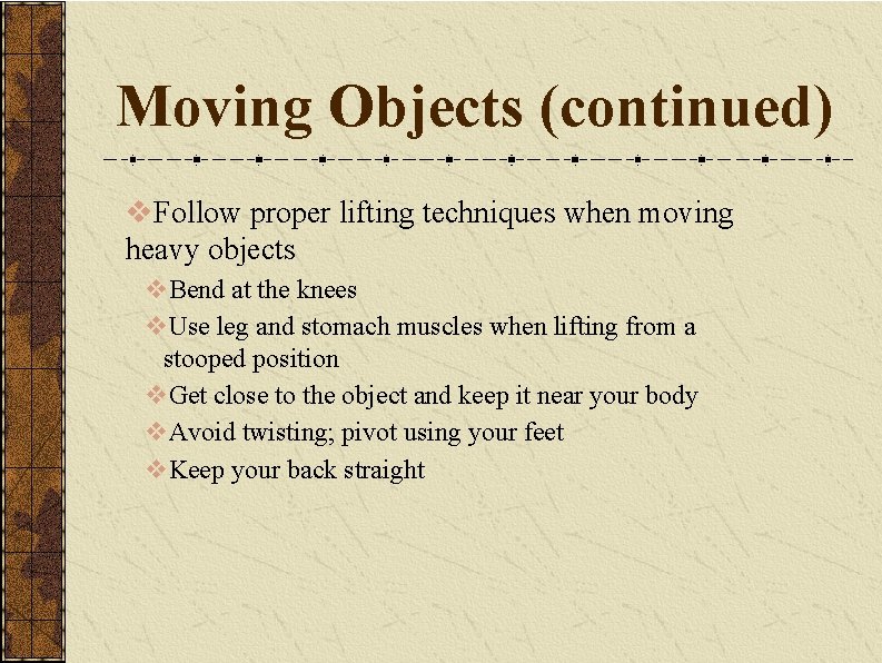 Moving Objects (continued) v. Follow proper lifting techniques when moving heavy objects v. Bend