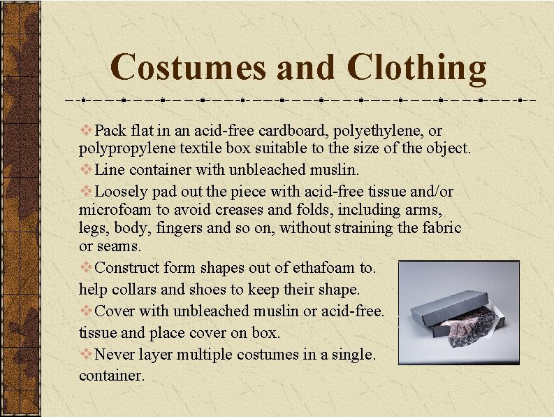 Costumes and Clothing v. Pack flat in an acid-free cardboard, polyethylene, or polypropylene textile