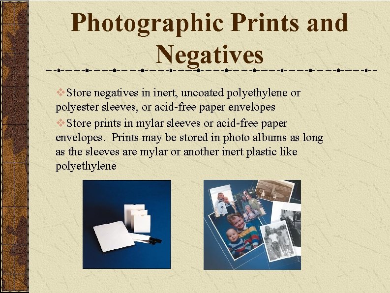 Photographic Prints and Negatives v. Store negatives in inert, uncoated polyethylene or polyester sleeves,