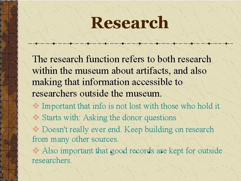 Research The research function refers to both research within the museum about artifacts, and