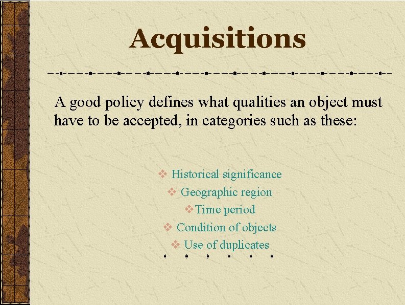 Acquisitions A good policy defines what qualities an object must have to be accepted,