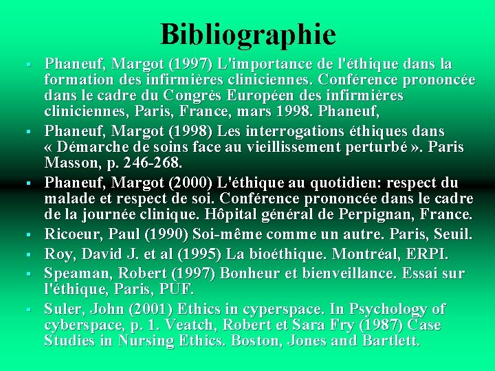 Bibliographie § § § § Phaneuf, Margot (1997) L'importance de l'éthique dans la formation
