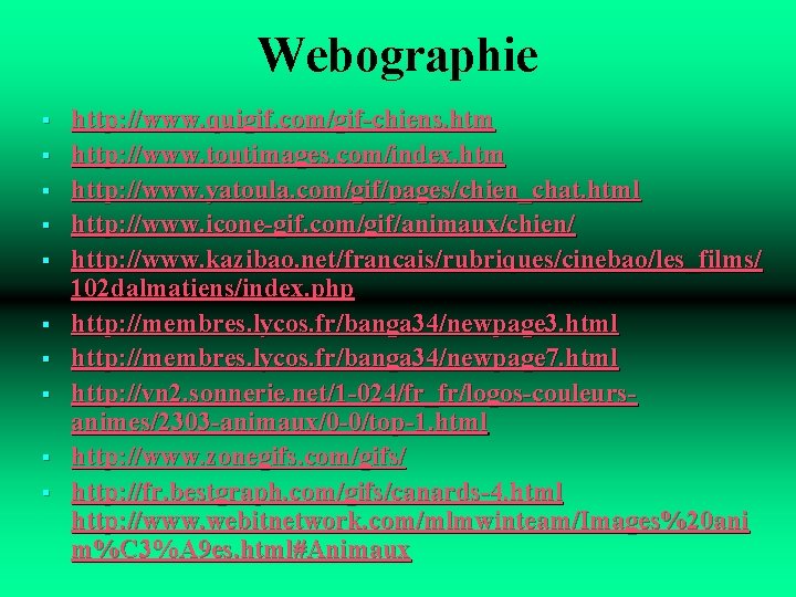 Webographie § § § § § http: //www. quigif. com/gif-chiens. htm http: //www. toutimages.