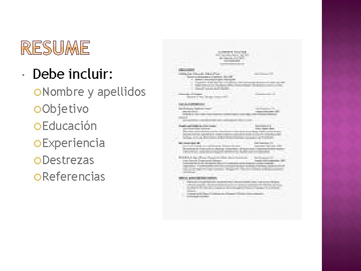 Debe incluir: Nombre y apellidos Objetivo Educación Experiencia Destrezas Referencias Debe incluir: Nombre y apellidos Objetivo Educación Experiencia Destrezas Referencias