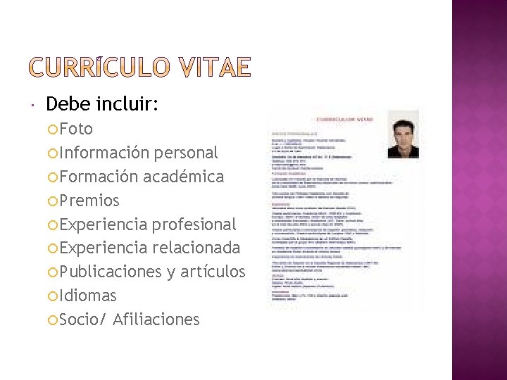 Debe incluir: Foto Información personal Formación académica Premios Experiencia profesional Experiencia relacionada Publicaciones Debe incluir: Foto Información personal Formación académica Premios Experiencia profesional Experiencia relacionada Publicaciones