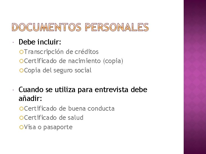Debe incluir: Transcripción de créditos Certificado de nacimiento (copia) Copia del seguro social Debe incluir: Transcripción de créditos Certificado de nacimiento (copia) Copia del seguro social