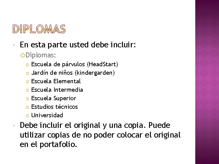 En esta parte usted debe incluir: Diplomas: Escuela de párvulos (Head. Start) Jardín En esta parte usted debe incluir: Diplomas: Escuela de párvulos (Head. Start) Jardín