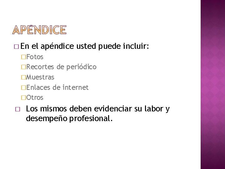 � En el apéndice usted puede incluir: �Fotos �Recortes de periódico �Muestras �Enlaces de � En el apéndice usted puede incluir: �Fotos �Recortes de periódico �Muestras �Enlaces de