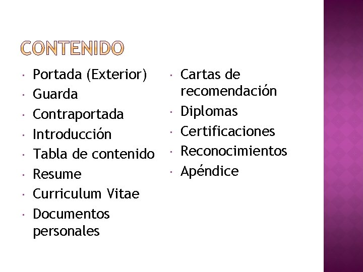 Portada (Exterior) Guarda Contraportada Introducción Tabla de contenido Resume Curriculum Vitae Documentos personales Portada (Exterior) Guarda Contraportada Introducción Tabla de contenido Resume Curriculum Vitae Documentos personales