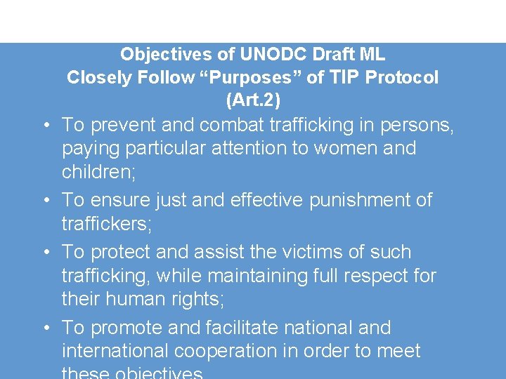 Objectives of UNODC Draft ML Closely Follow “Purposes” of TIP Protocol (Art. 2) •