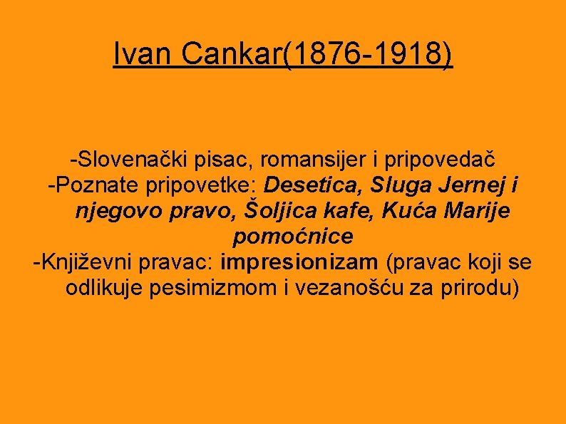 Ivan Cankar(1876 -1918) -Slovenački pisac, romansijer i pripovedač -Poznate pripovetke: Desetica, Sluga Jernej i