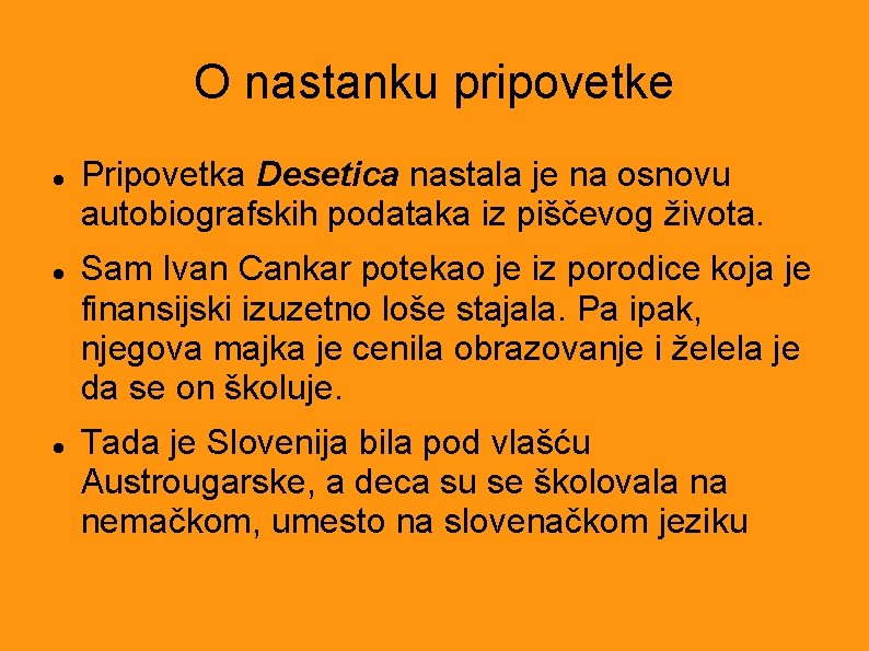 O nastanku pripovetke Pripovetka Desetica nastala je na osnovu autobiografskih podataka iz piščevog života.