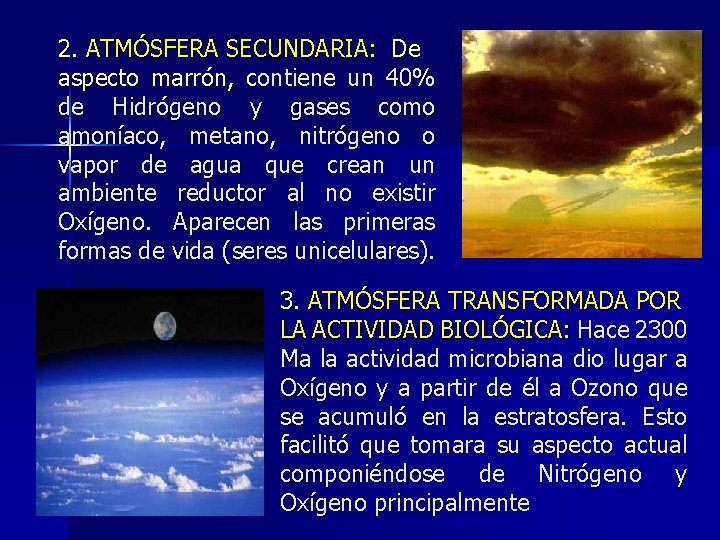 2. ATMÓSFERA SECUNDARIA: De aspecto marrón, contiene un 40% de Hidrógeno y gases como