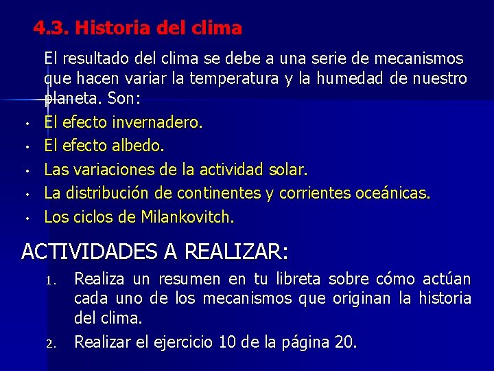 4. 3. Historia del clima • • • El resultado del clima se debe