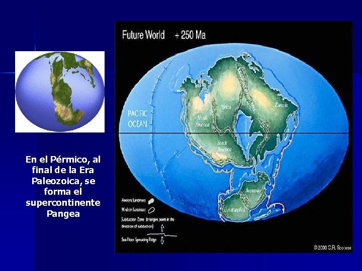 En el Pérmico, al final de la Era Paleozoica, se forma el supercontinente Pangea
