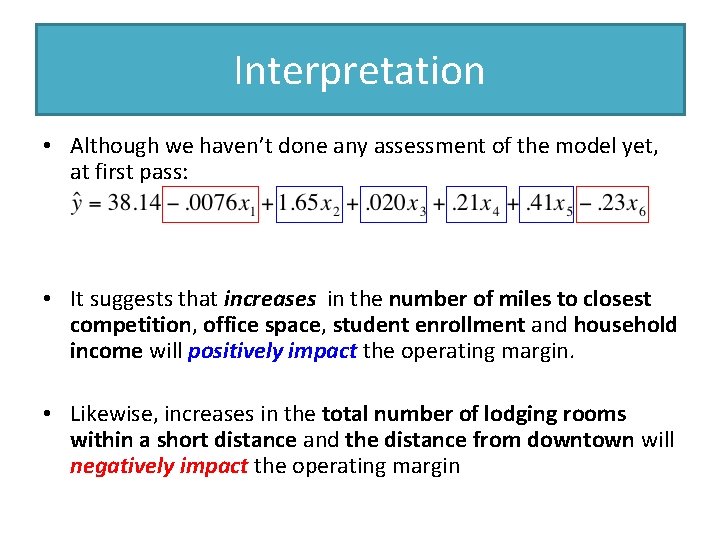 Interpretation • Although we haven’t done any assessment of the model yet, at first