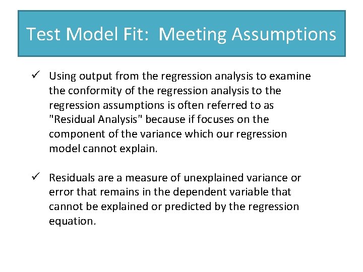 Test Model Fit: Meeting Assumptions ü Using output from the regression analysis to examine