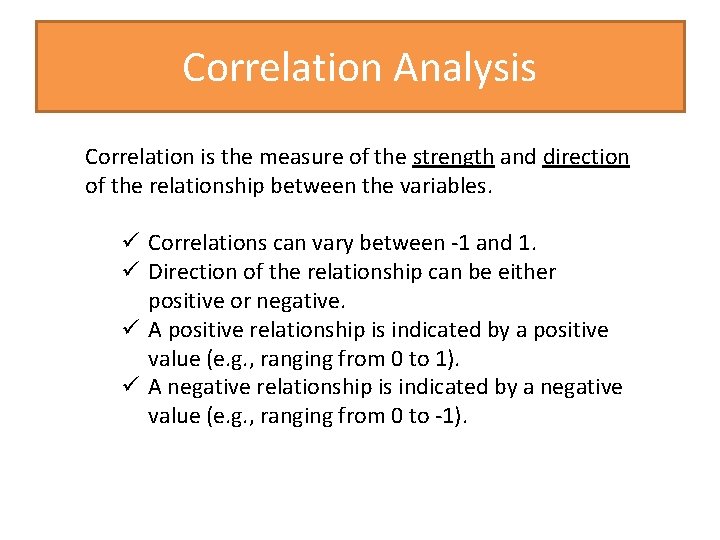 Correlation Analysis Correlation is the measure of the strength and direction of the relationship