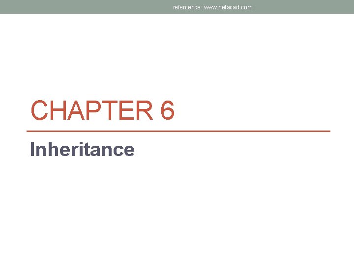 refercence: www. netacad. com CHAPTER 6 Inheritance 