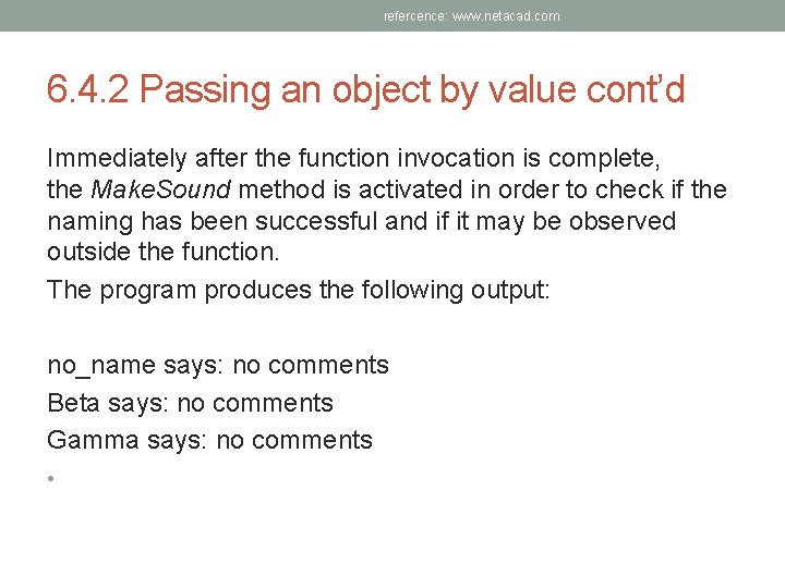 refercence: www. netacad. com 6. 4. 2 Passing an object by value cont’d Immediately